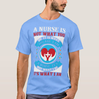 T-shirt Une infirmière n'est pas ce que vous faites C'est