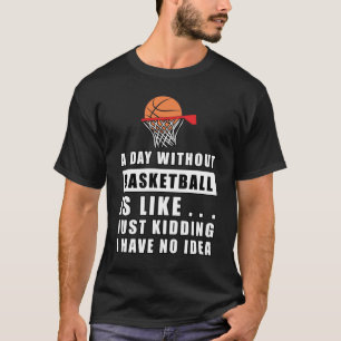 T-shirt Une journée sans Basket-ball est comme..