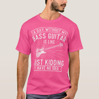 T-shirt Une Journée Sans Basse Guitare - Bass Player Music