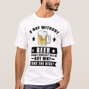 T-shirt Une journée sans bière ne me tuerait probablement 