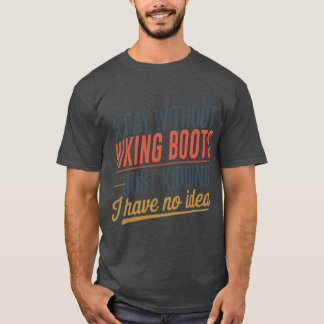 T-shirt Une journée sans bottes de randonnée est comme jus