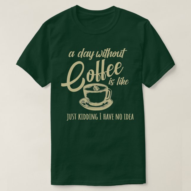 T-shirt Une Journée Sans Café, C'Est Comme (Design devant)