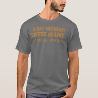 T-shirt Une Journée Sans Café, C'Est Comme