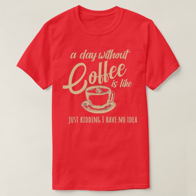 T-shirt Une Journée Sans Café, C'Est Comme (Design devant)