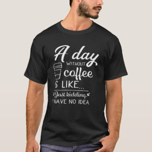 T-shirt Une Journée Sans Café, C'Est Comme, Amoureux Du Ca