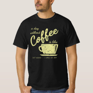 T-shirt Une Journée Sans Café, C'Est Comme... Je ne fais q