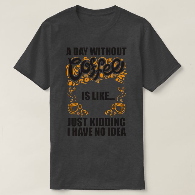 T-shirt Une journée sans café c'est comme une blague que j (Design devant)
