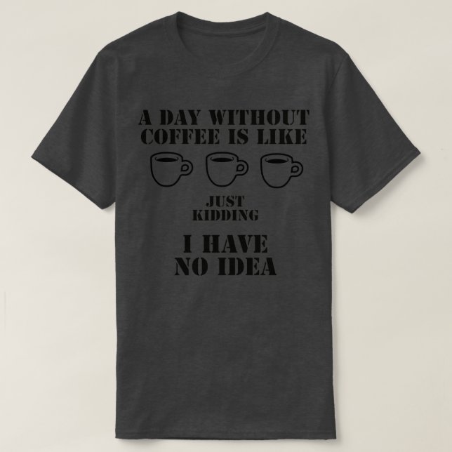 T-SHIRT UNE JOURNÉE SANS CAFÉ EST COMME SI J'AVAIS N (Design devant)