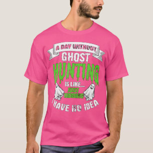 T-shirt Une journée sans chasse aux fantômes est comme un