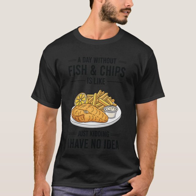 T-shirt Une journée sans fish & chips est comme juste pour (Devant)