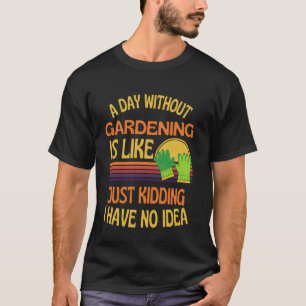 T-shirt Une journée sans jardinage humour de jardinage drô
