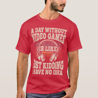 T-shirt Une journée sans jeux vidéo Drôle de joueur de jeu