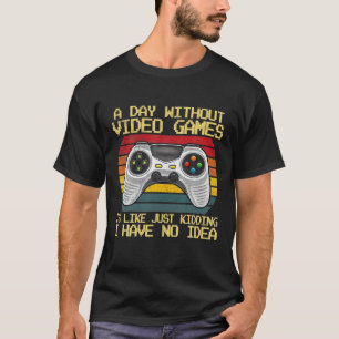 T-shirt Une Journée Sans Jeux Vidéo Drôle Joueur Vidéo Don