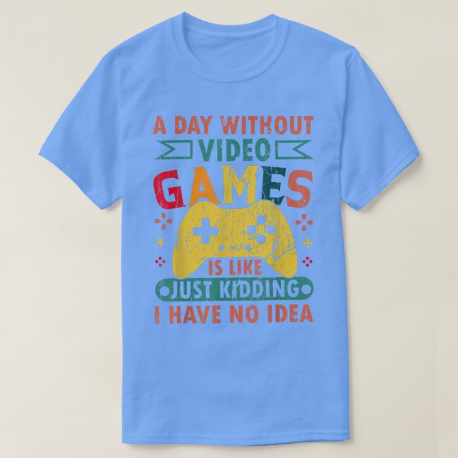 T-shirt Une Journée Sans Jeux Vidéo Est Comme, Drôle Ga De (Design devant)