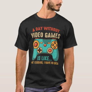 T-shirt UNE JOURNÉE SANS JEUX VIDÉO EST COMME, Jeux Drôle