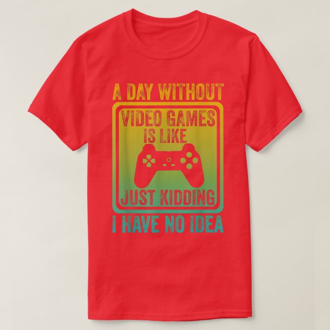 T-shirt Une journée sans jeux vidéo est comme, le jeu vidé (Design devant)