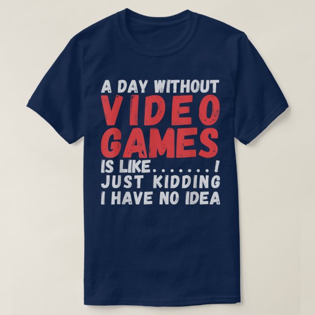T-shirt Une journée sans jeux vidéo est comme, le jeu vidé (Design devant)