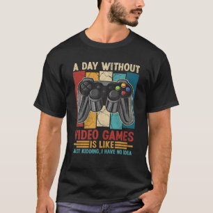 T-shirt Une Journée Sans Jeux Vidéo Jeu Drôle Joueur Vidéo