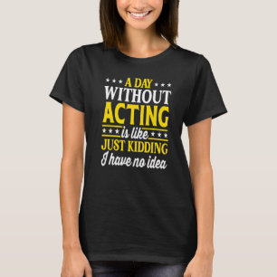 T-shirt Une journée sans jouer Acteur Comédien