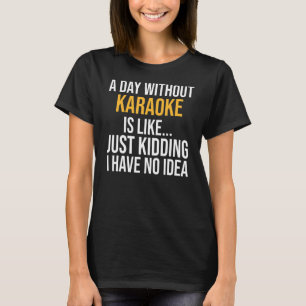 T-shirt Une Journée Sans Karaoke, C'Est Comme