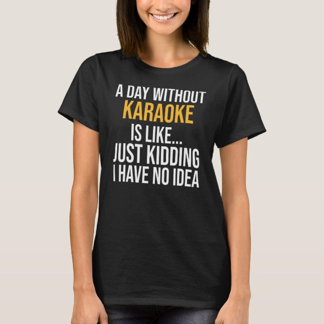 T-shirt Une Journée Sans Karaoke, C'Est Comme (Devant)