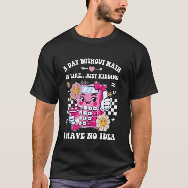 T-shirt Une journée sans maths Drôle de professeur de math (Devant)