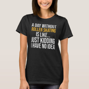 T-shirt Une Journée Sans Patinage À Roulettes Est Comme