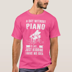 T-shirt Une journée sans piano est comme jouer du piano po
