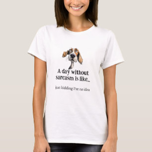 T-shirt Une journée sans sarcasme... Je n'ai pas de Citati