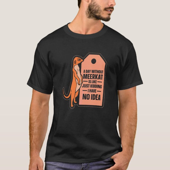 T-shirt Une journée sans suricate est comme un suricate (Devant)