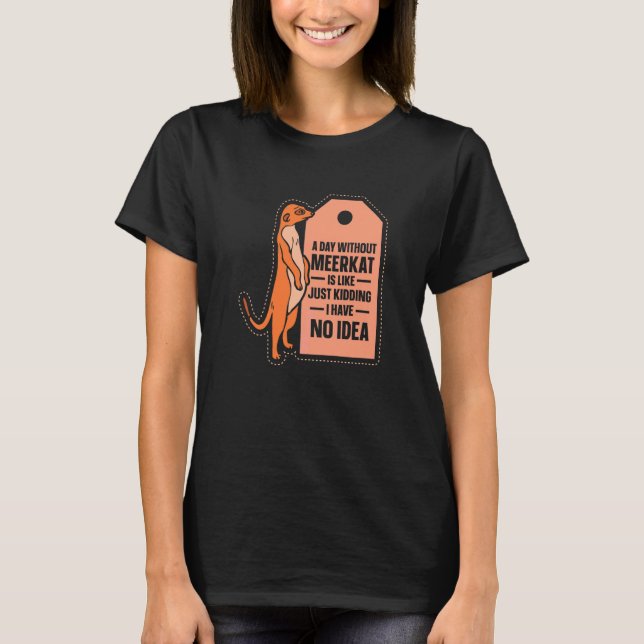 T-shirt Une journée sans suricate est comme un suricate (Devant)