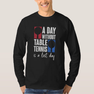 T-shirt Une Journée Sans Tennis De Table Est Une Journée