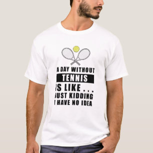 T-shirt Une journée sans tennis est comme... une blague