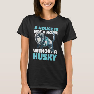 T-shirt Une maison n'est pas un foyer sans un husky avec u
