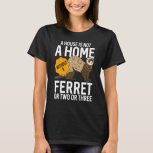 T-shirt Une Maison N'Est Pas Une Maison Sans Ferret Ferret