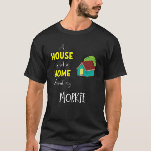 T-shirt Une Maison N'Est Pas Une Maison Sans Mon Morkie - 