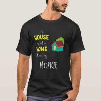 T-shirt Une Maison N'Est Pas Une Maison Sans Mon Morkie -