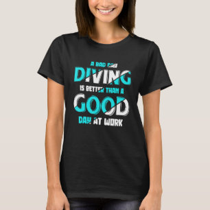 T-shirt Une Mauvaise Journée De Plongée Est Mieux Qu'Une B