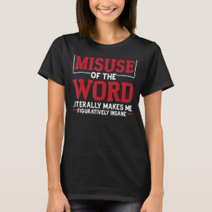 T-shirt Une Mauvaise Utilisation Du Mot Me Rend Littéralem
