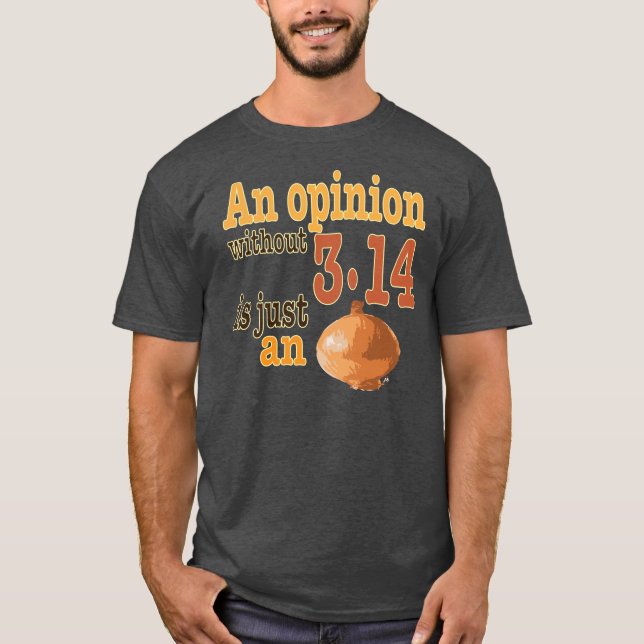 T-shirt Une opinion sans 3,14 est juste un oignon (Devant)