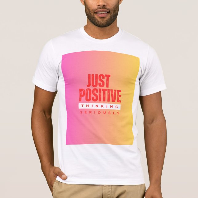 T-SHIRT UNE PENSÉE SEULEMENT POSITIVE SÉRIEUSEMENT (Devant)