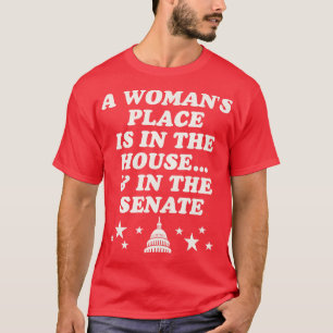 T-shirt Une Place Femme Est À La Maison Et Au Sénat