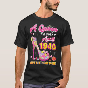 T-shirt Une Reine Est Née En Avril 1940 Joyeux Anniversair