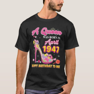 T-shirt Une Reine Est Née En Avril 1947 Joyeux Anniversair