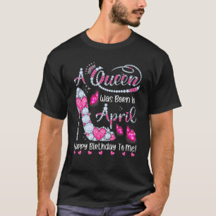 T-shirt Une Reine Est Née En Avril Joyeux Anniversaire Pou