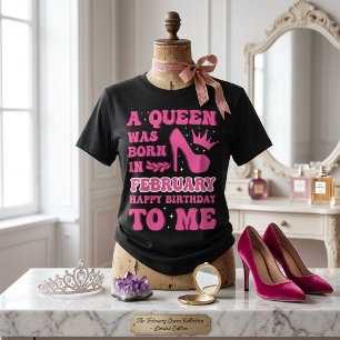 T-shirt "Une reine est née en février" Anniversaire des fi