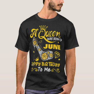 T-shirt Une reine est née en juin Joyeux anniversaire pour