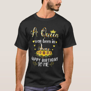 T-shirt Une Reine Est Née En Juin Sunflower Anniversaire