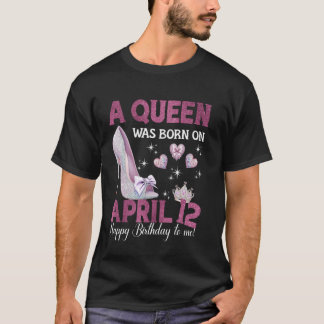 T-shirt Une Reine Est Née Le 12 Avril Girlie Anniversaire 