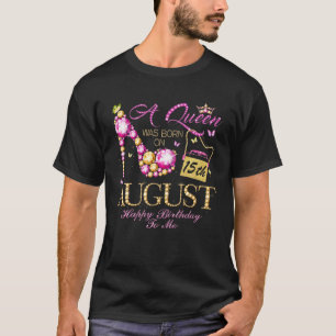 T-shirt Une Reine Est Née Le 15 Août Joyeux Anniversaire À